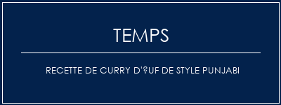 Temps de Préparation Recette de curry d'uf de style punjabi Recette Indienne Traditionnelle